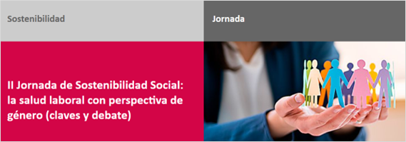  II Jornada de Sostenibilidad Social: la salud laboral con perspectiva de género (claves y debate) 